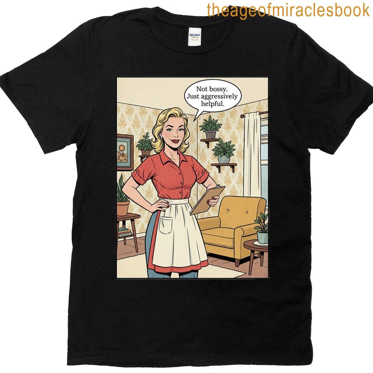 Not Bossy Just Aggressively Helpful T-shirt