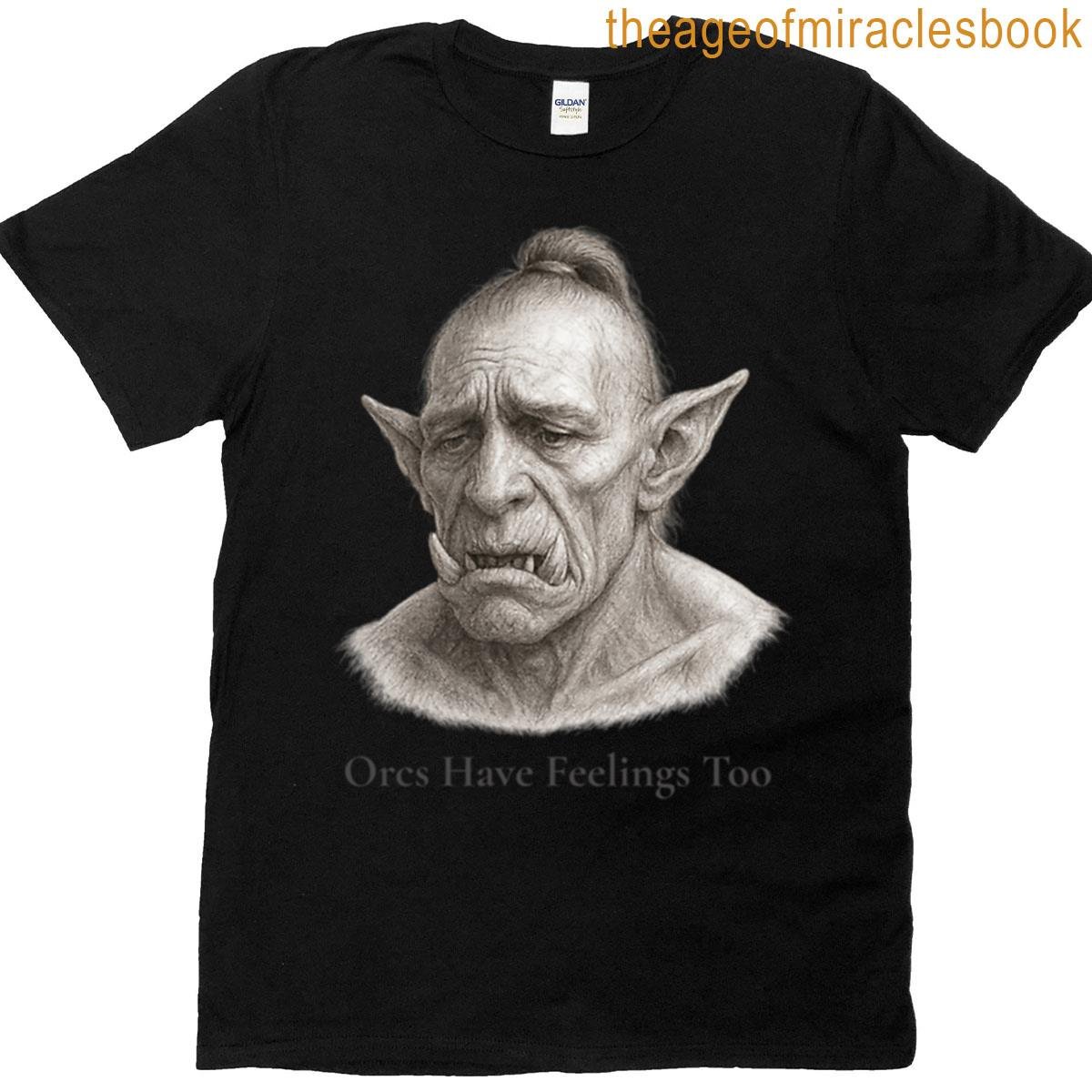 Orcs Have Feelings Too T-shirt