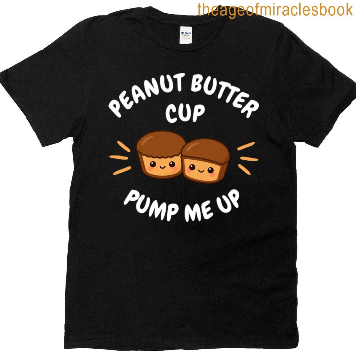 Peanut Butter Cup Pump Me Up T-shirt