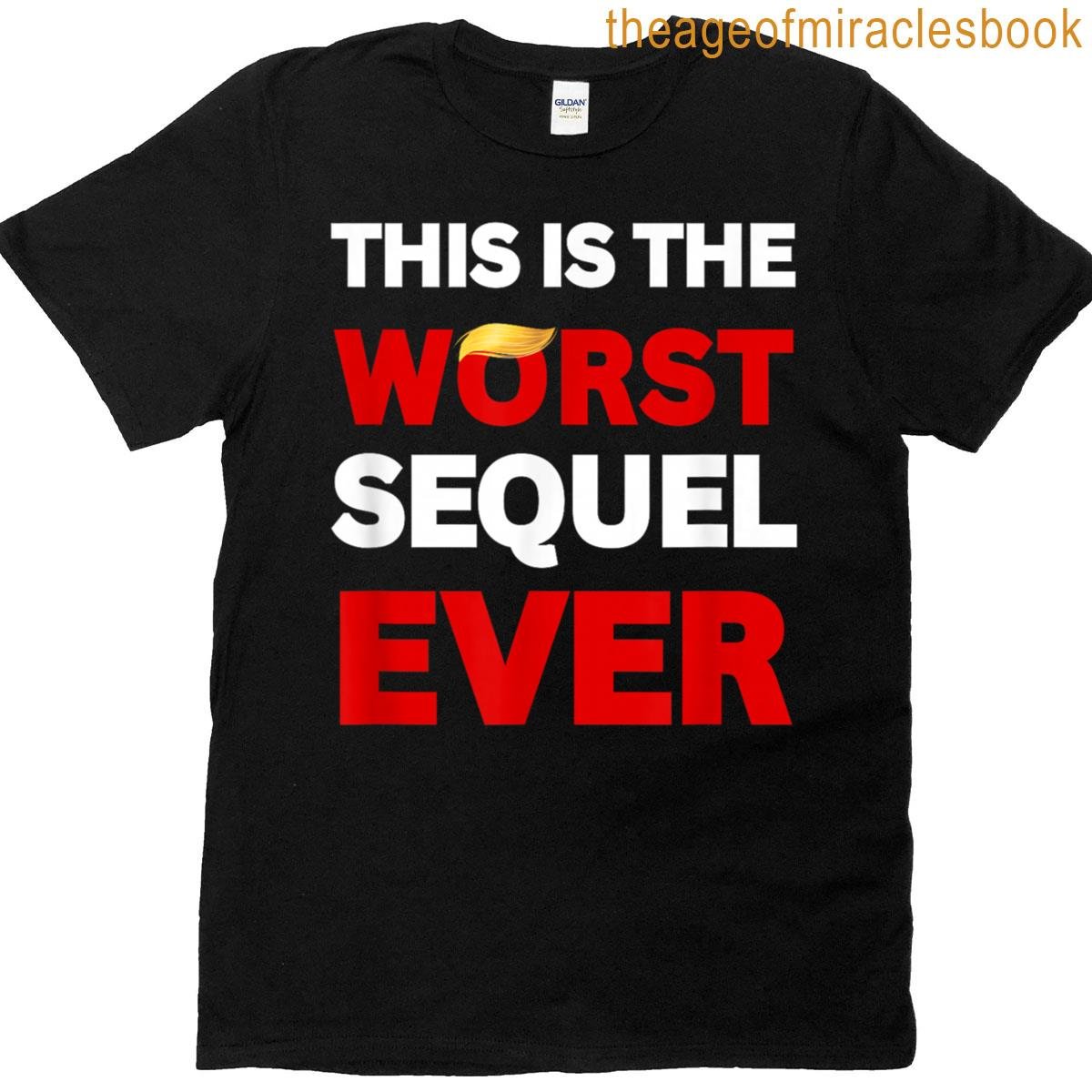 This Is The Worst Sequel Ever Funny Sarcastic Sarcasm Tee T-shirt