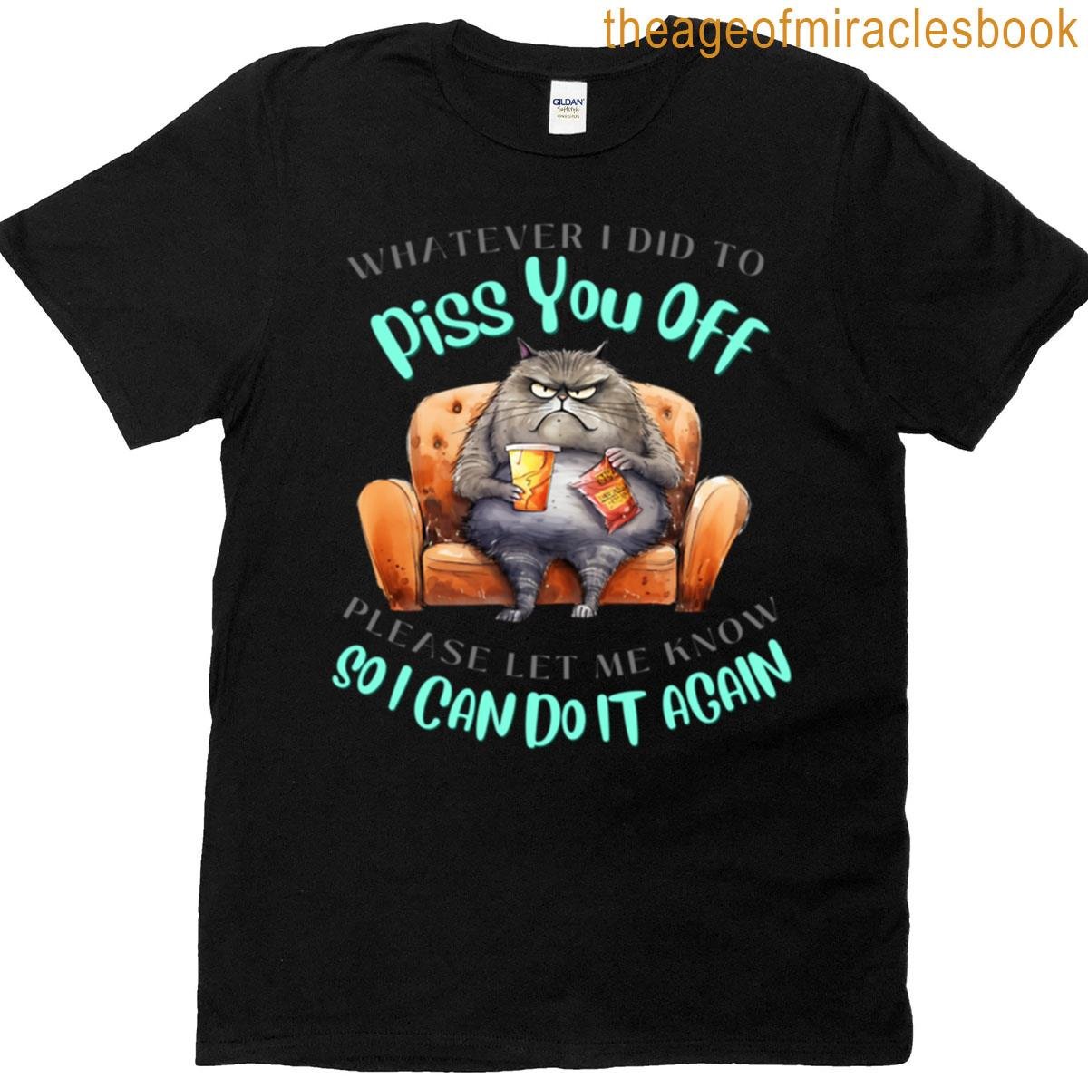 To Piss You Off T-shirt