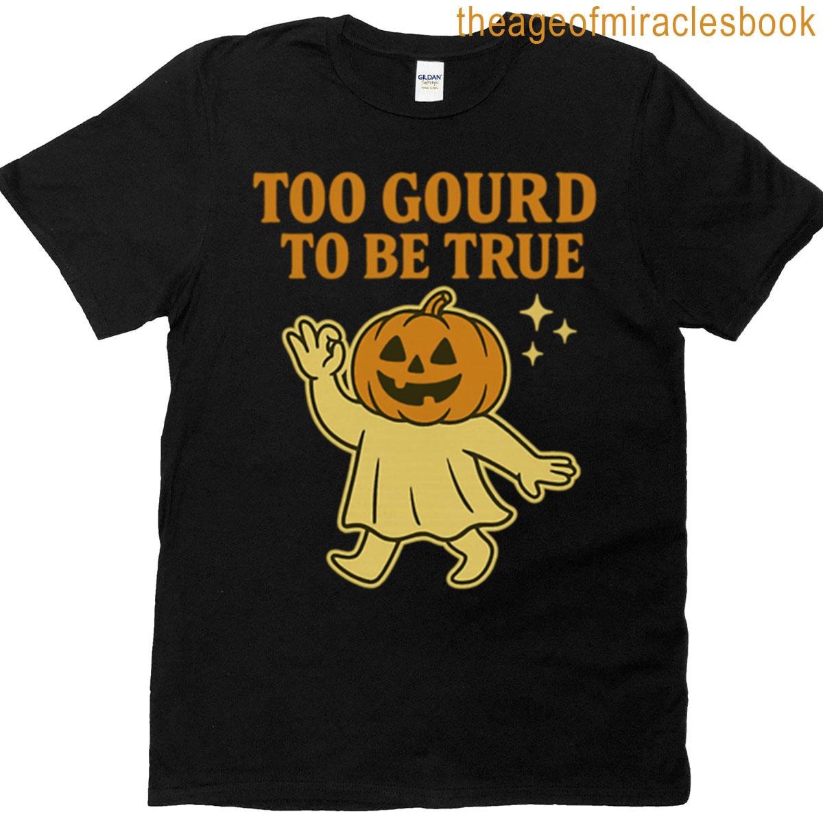 Too Gourd To Be True T-shirt