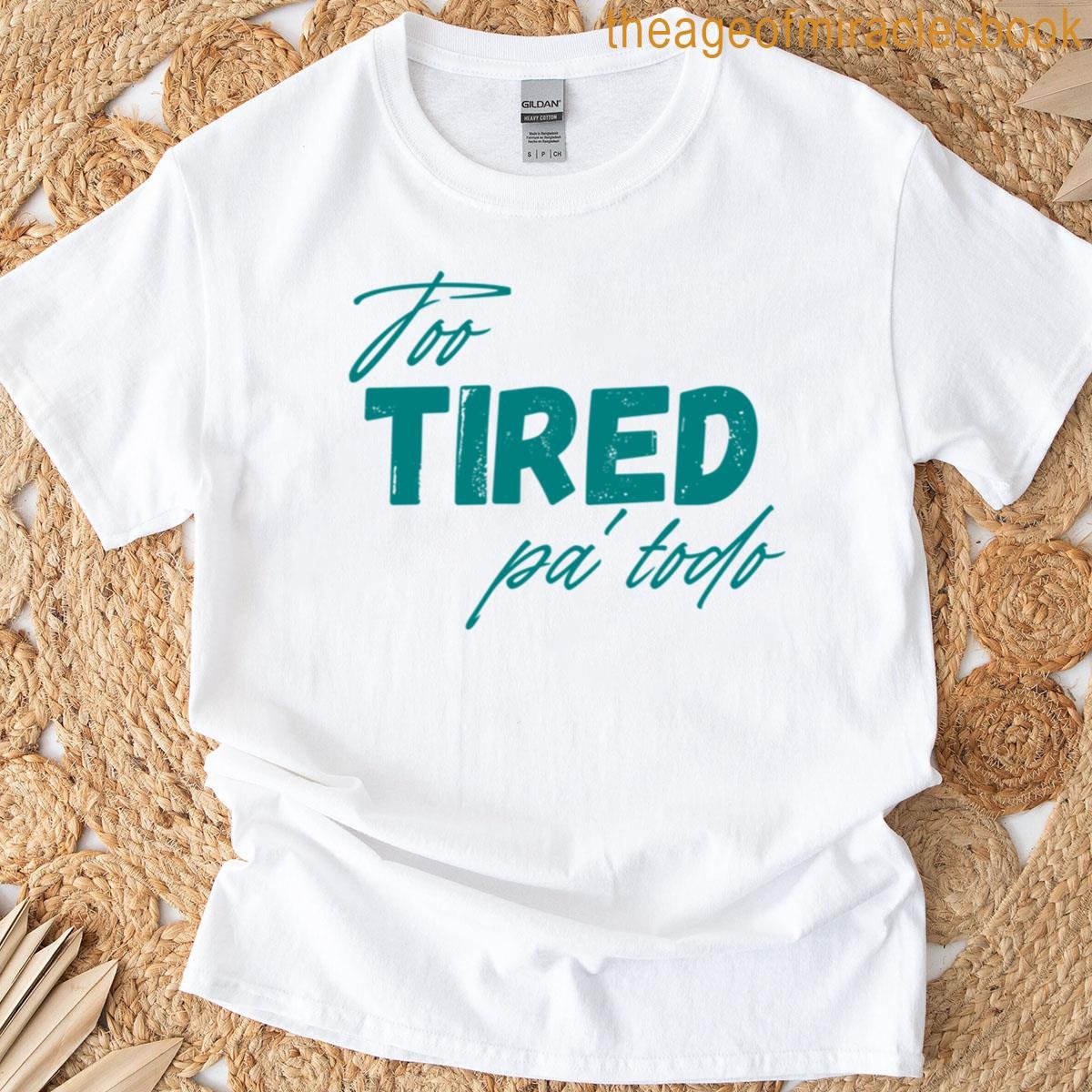 Too Tired For Everything Spanglish Typography T-shirt