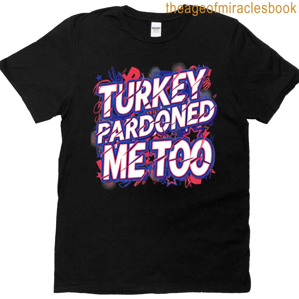 Turkey Pardoned Me Too Bold Design T-shirt