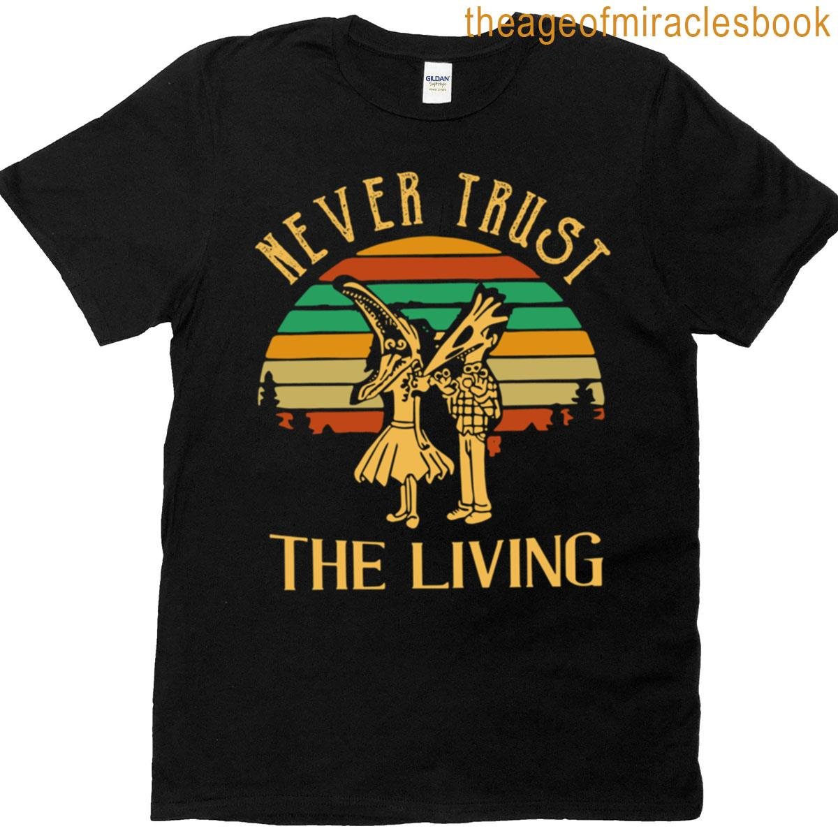 Never Trust The Living T-shirt