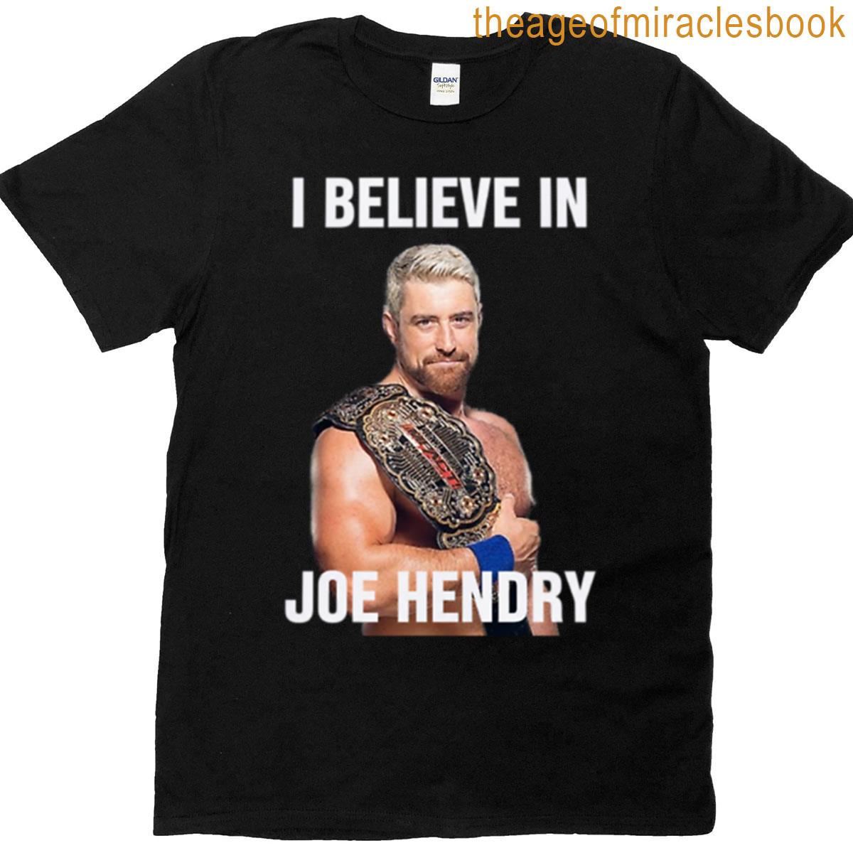 I Believe In Joe Hendry T-shirt
