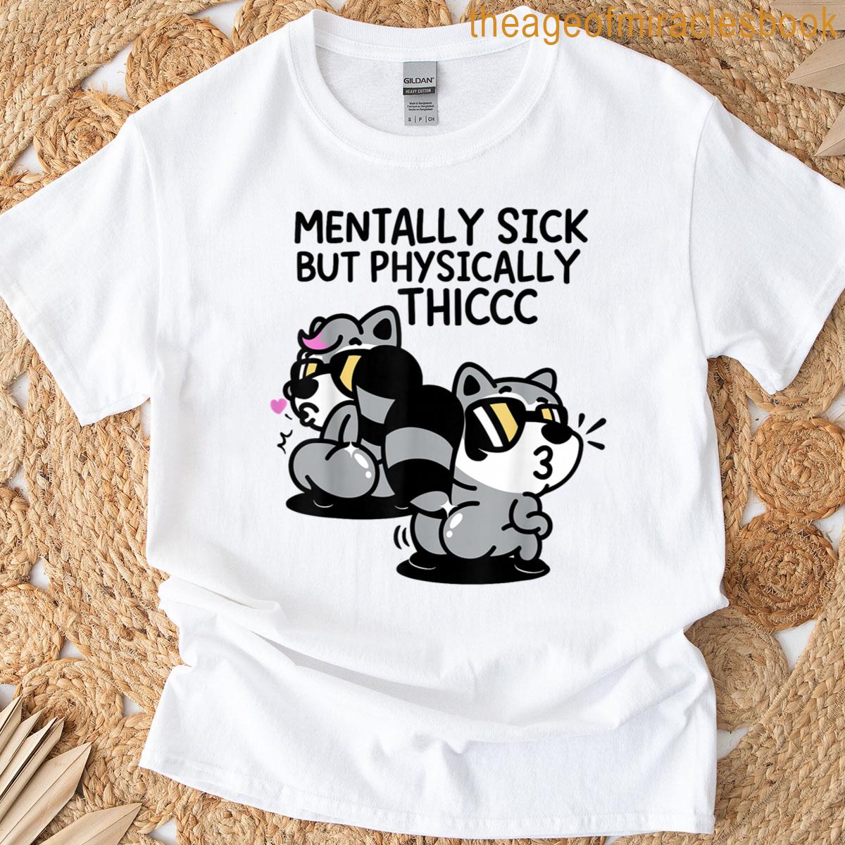 Mentally Sick But Physically Thicc T-shirt