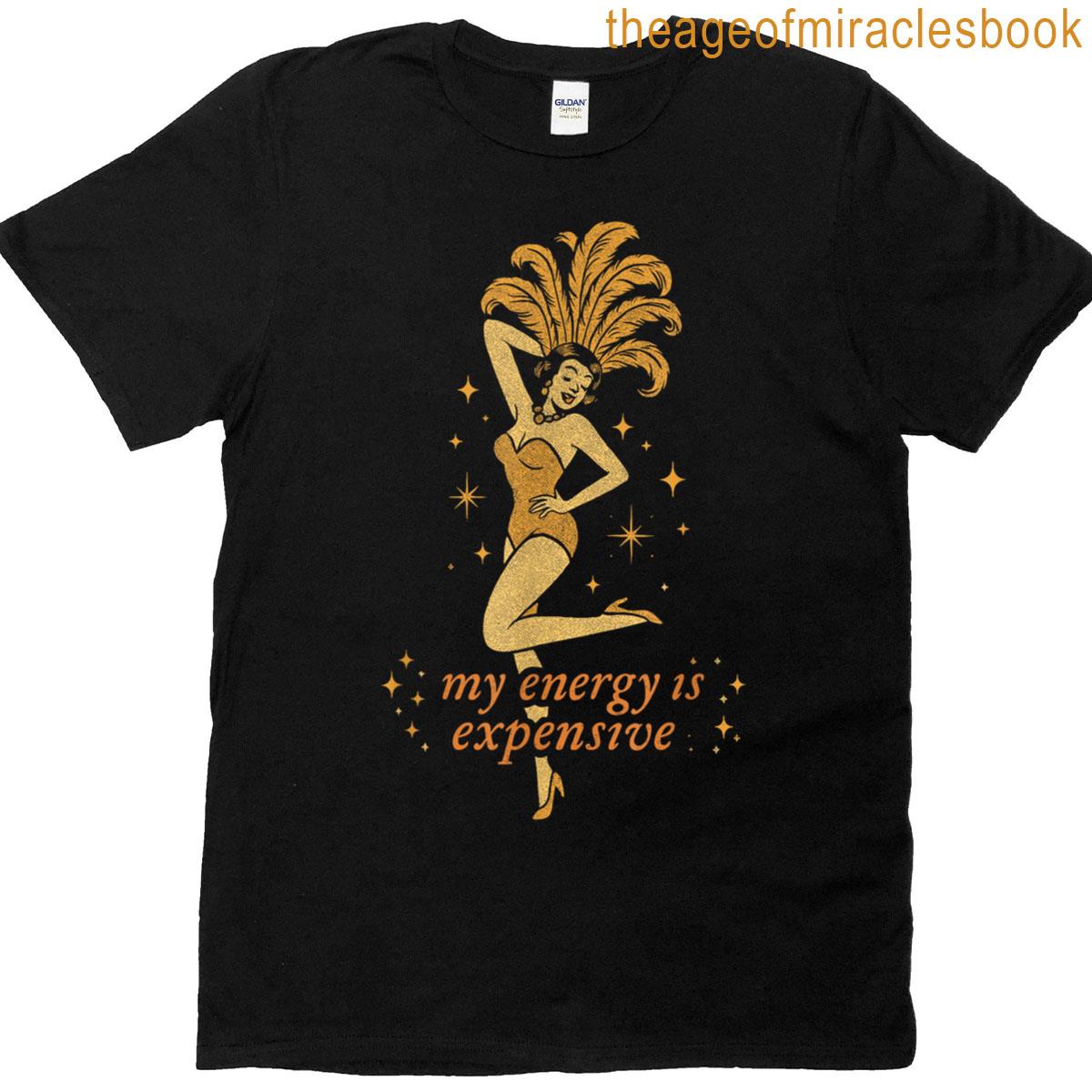 My Energy Is Expensive T-shirt