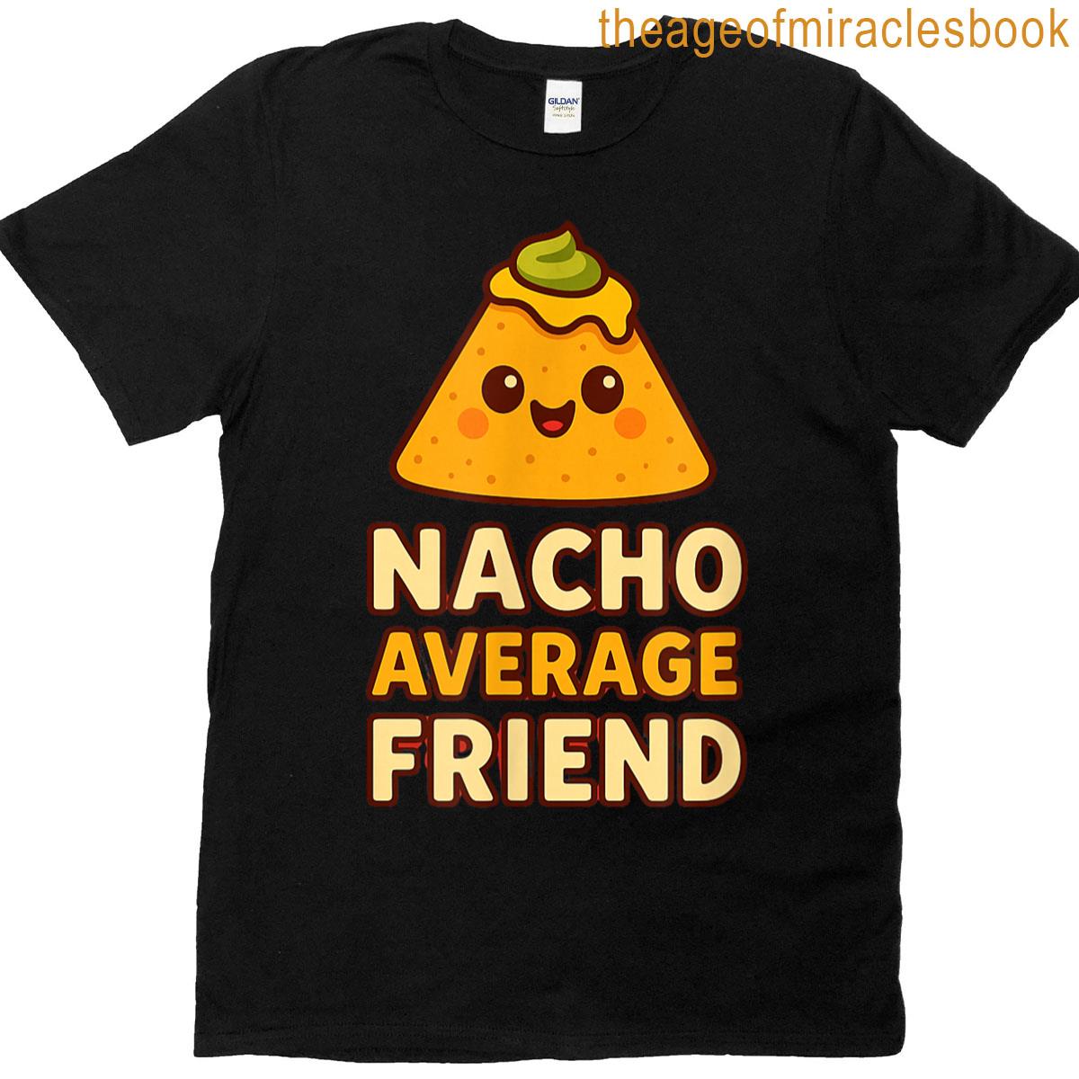 Nacho Average Friend Pun T-shirt