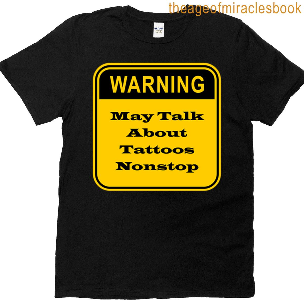 Warning May Talk About Tattoos Nonstop T-shirt