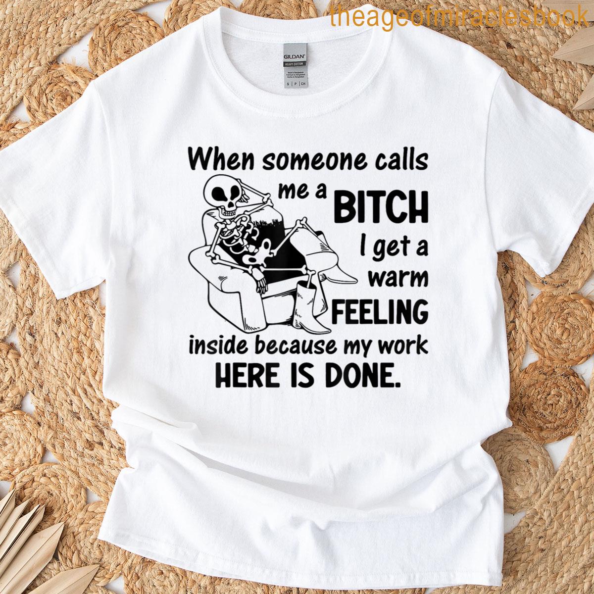 When Someone Calls Me A Bitch I Get A Warm Feeling Inside T-shirt