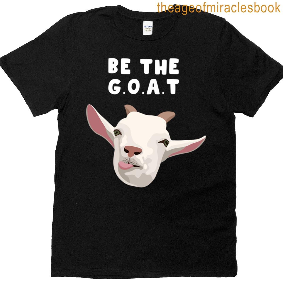 Goat Design Be The Goat T-shirt