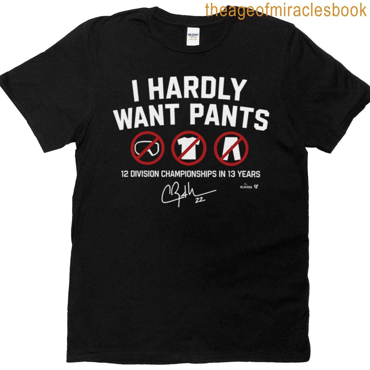 I Hardly Want Pants T-shirt