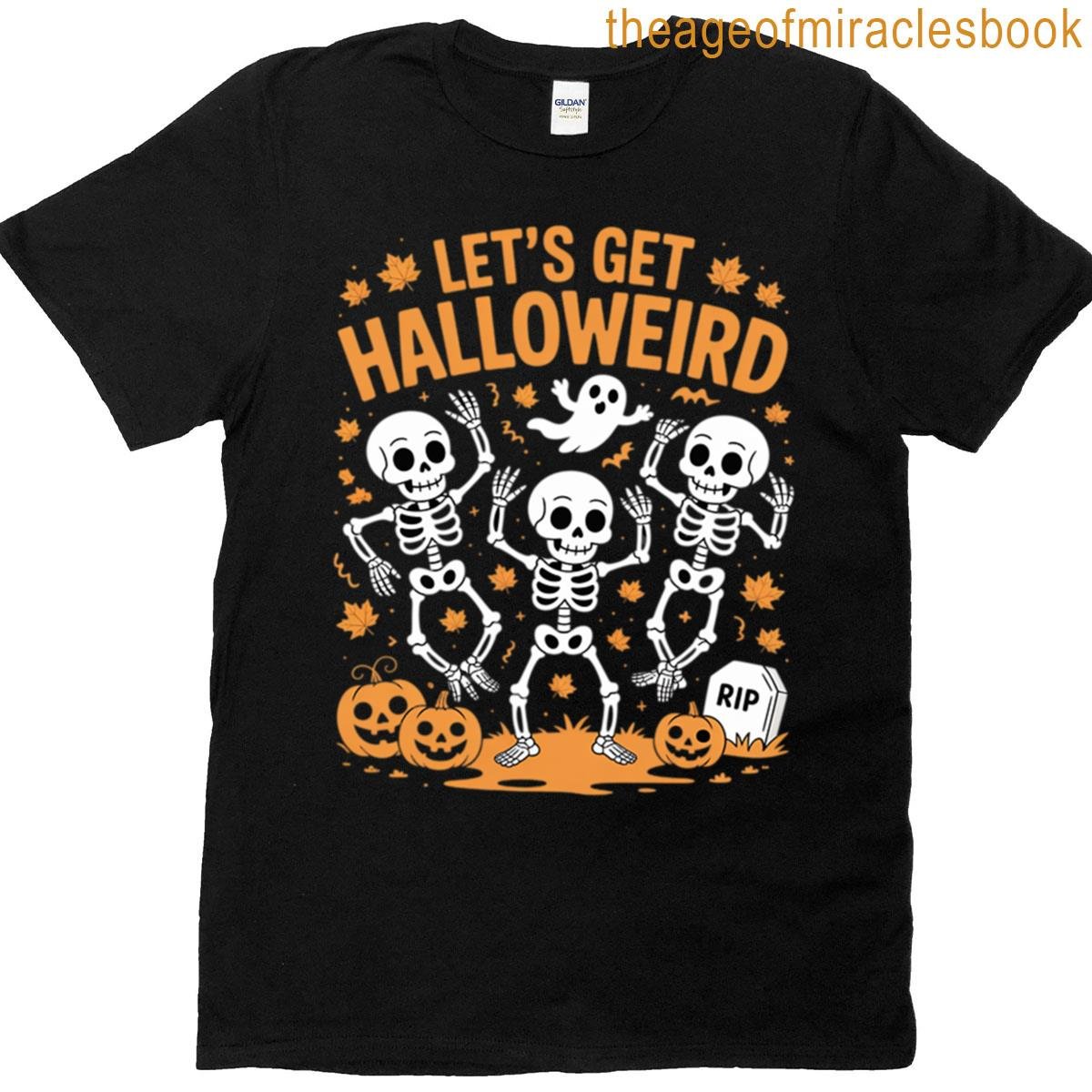 Let’s Get Halloweird Skeletons Pumpkins T-shirt