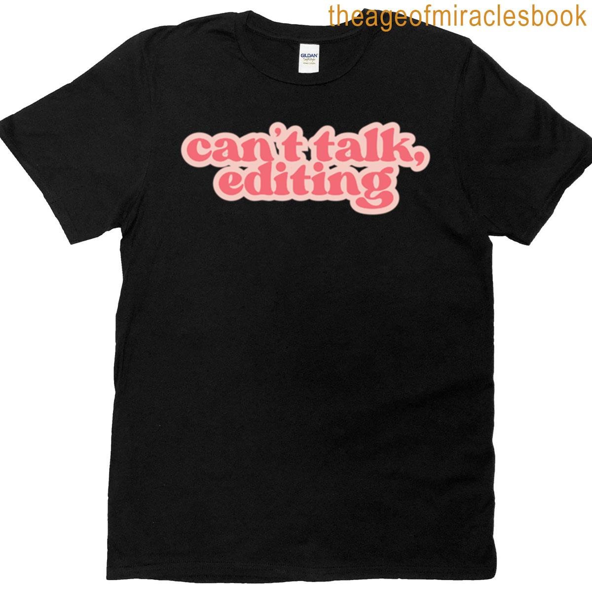 Can’t Talk Editing Photographer T-shirt