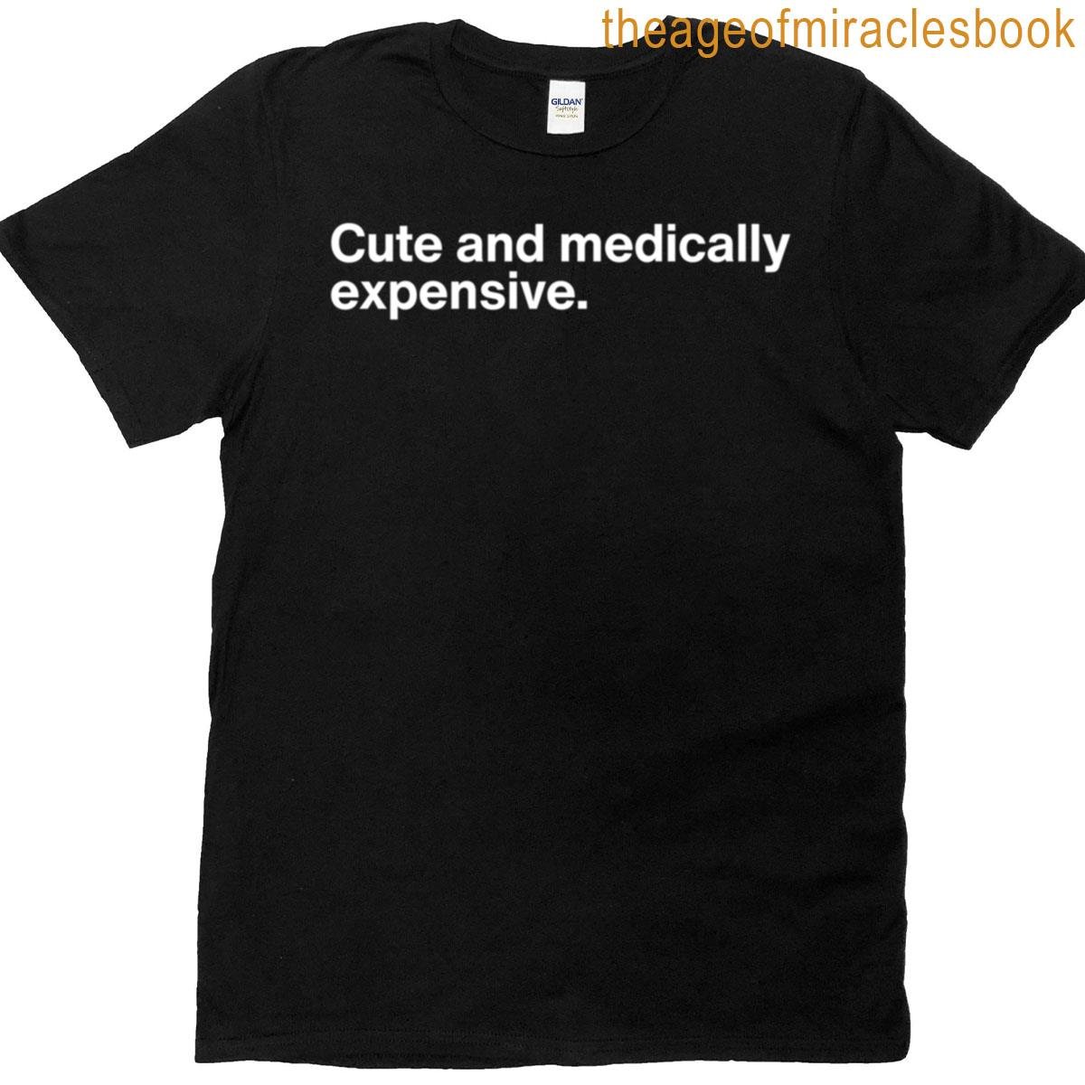 Cute And Medically Expensive – Funny Chronic Illness Relatable Quote T-shirt