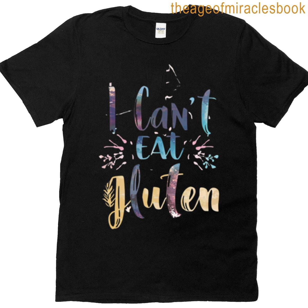 I Cant Eat Gluten T-shirt