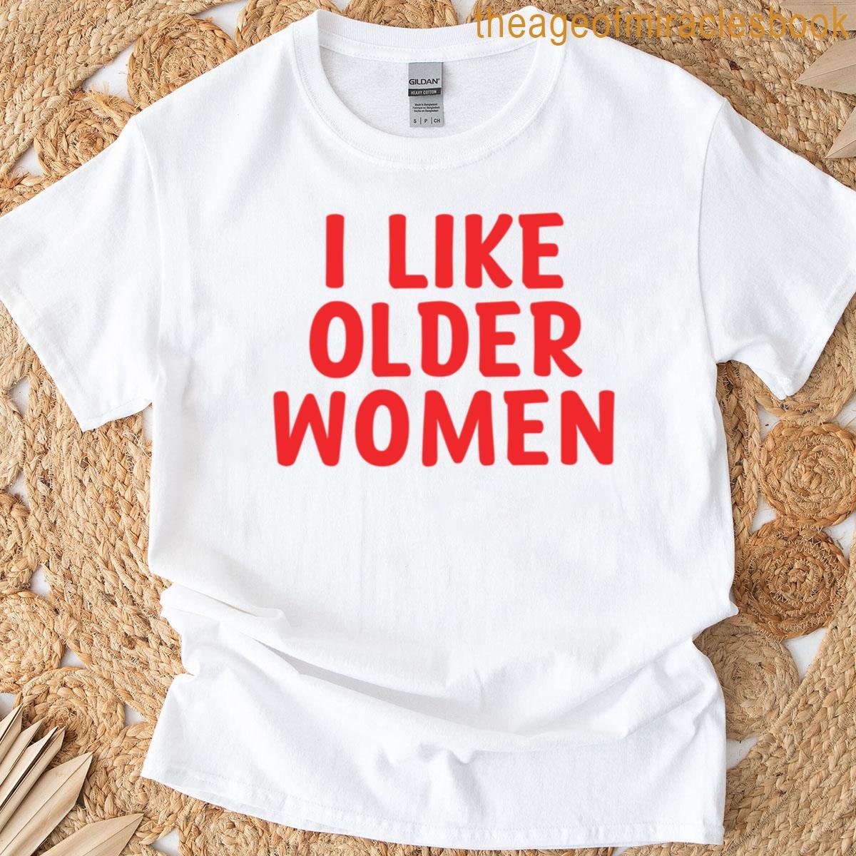I Like Older Women T-shirt