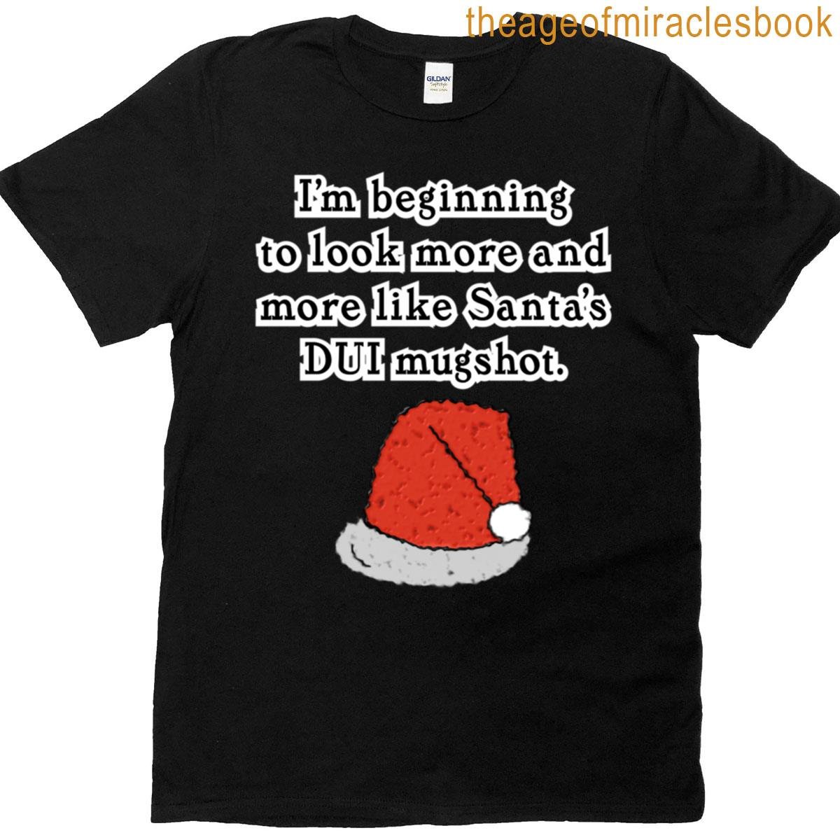 Looking More Like Santas Mugshot T-shirt