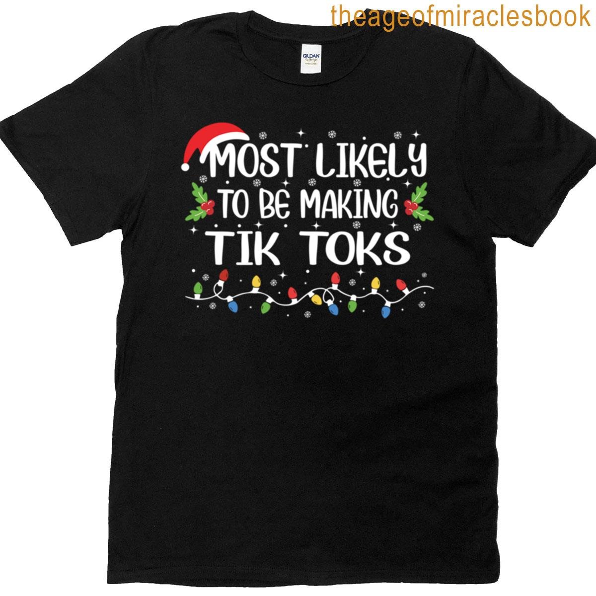 Most Likely To Be Making Tik Toks T-shirt