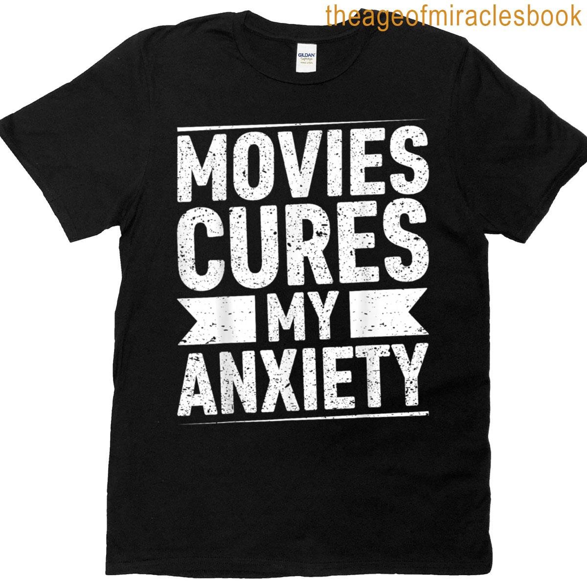 Movies Cures My Anxiety Statement T-shirt