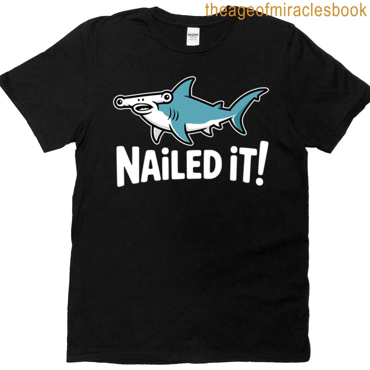 Nailed It Funny Hammerhead Shark Pun T-shirt