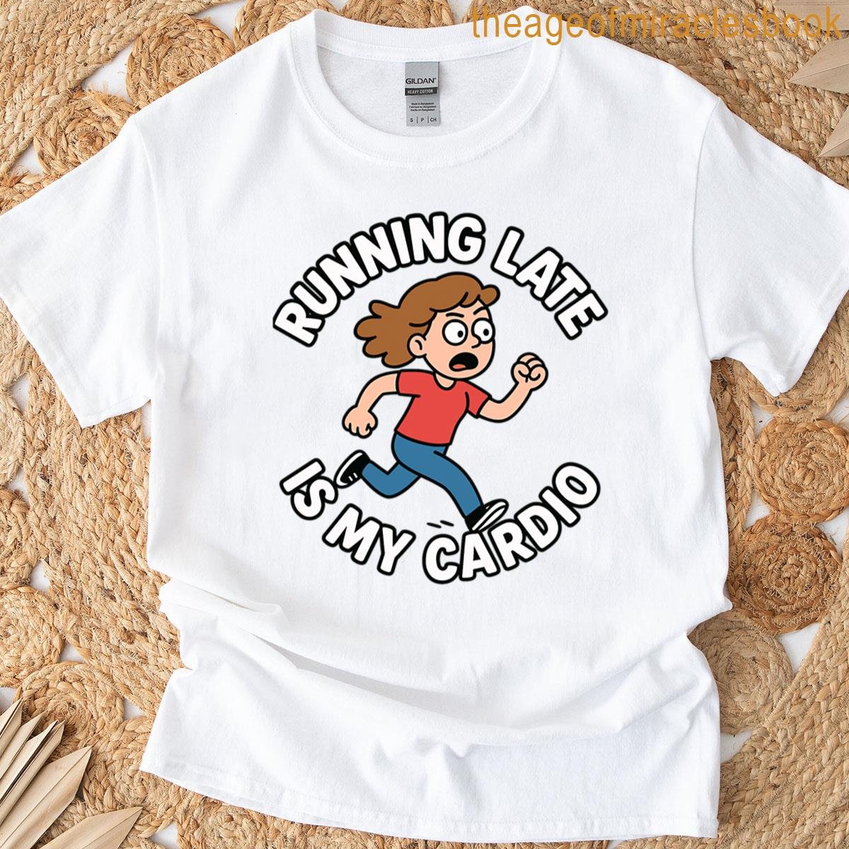 Running Late Is My Cardio T-shirt