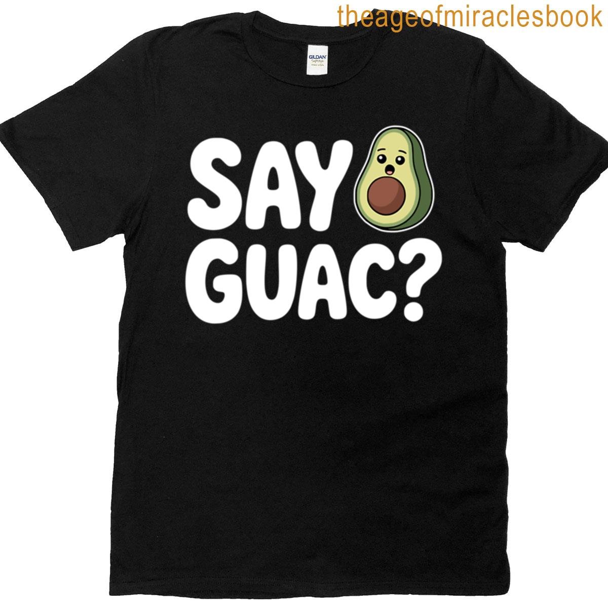 Say Guac Funny Avocado Pun T-shirt