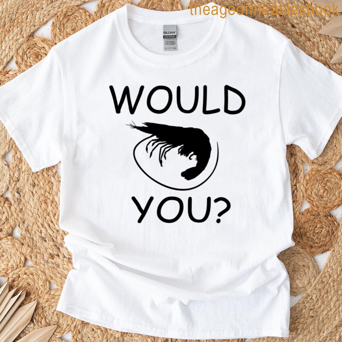 Would You Prawn T-shirt