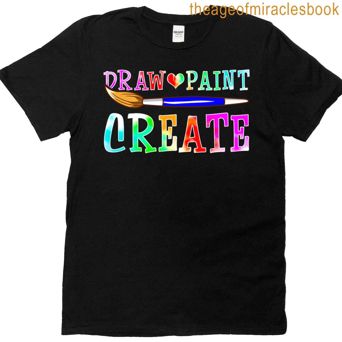 Draw Paint Create For Painter And Arts And Craft T-shirt