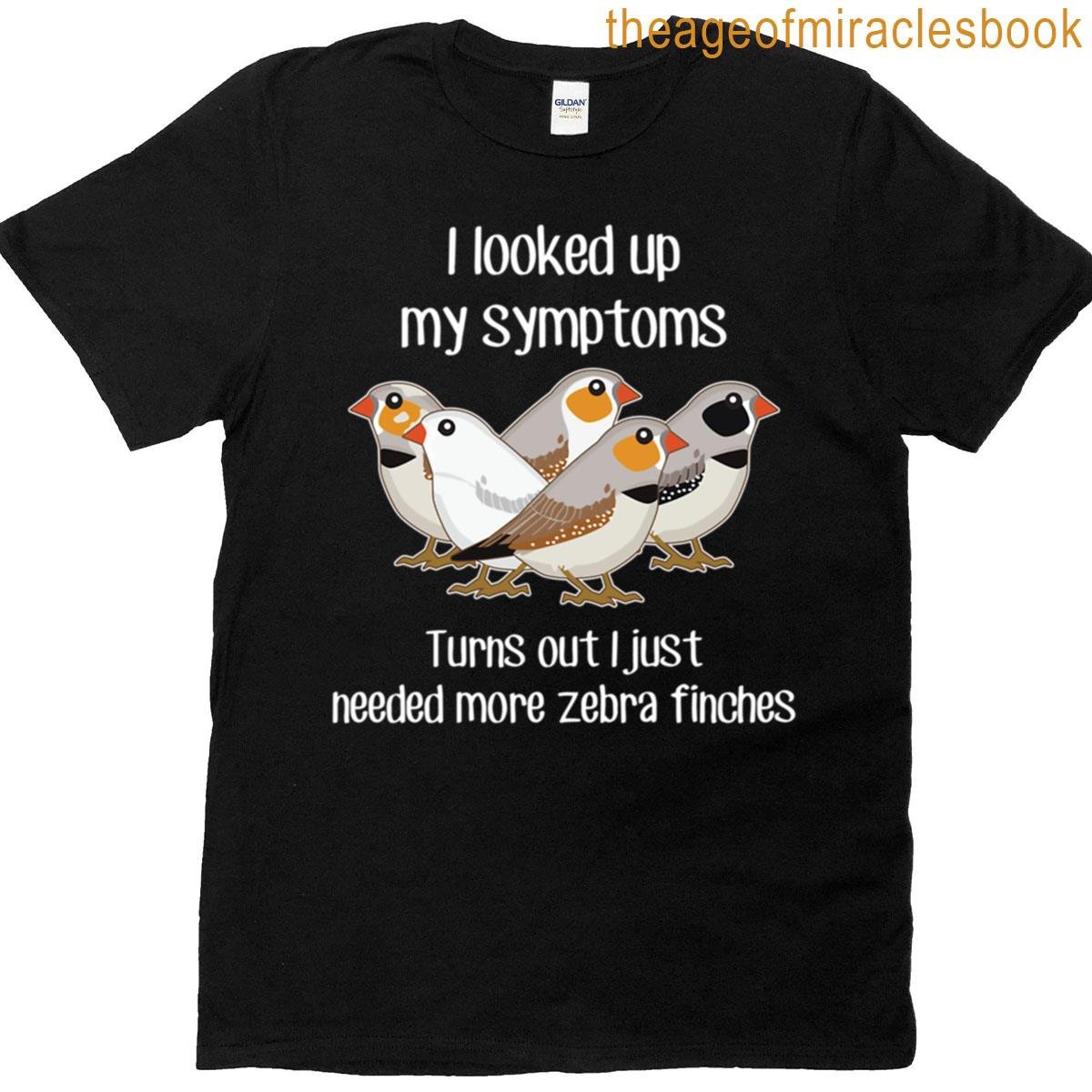 Need Zebra Finches T-shirt
