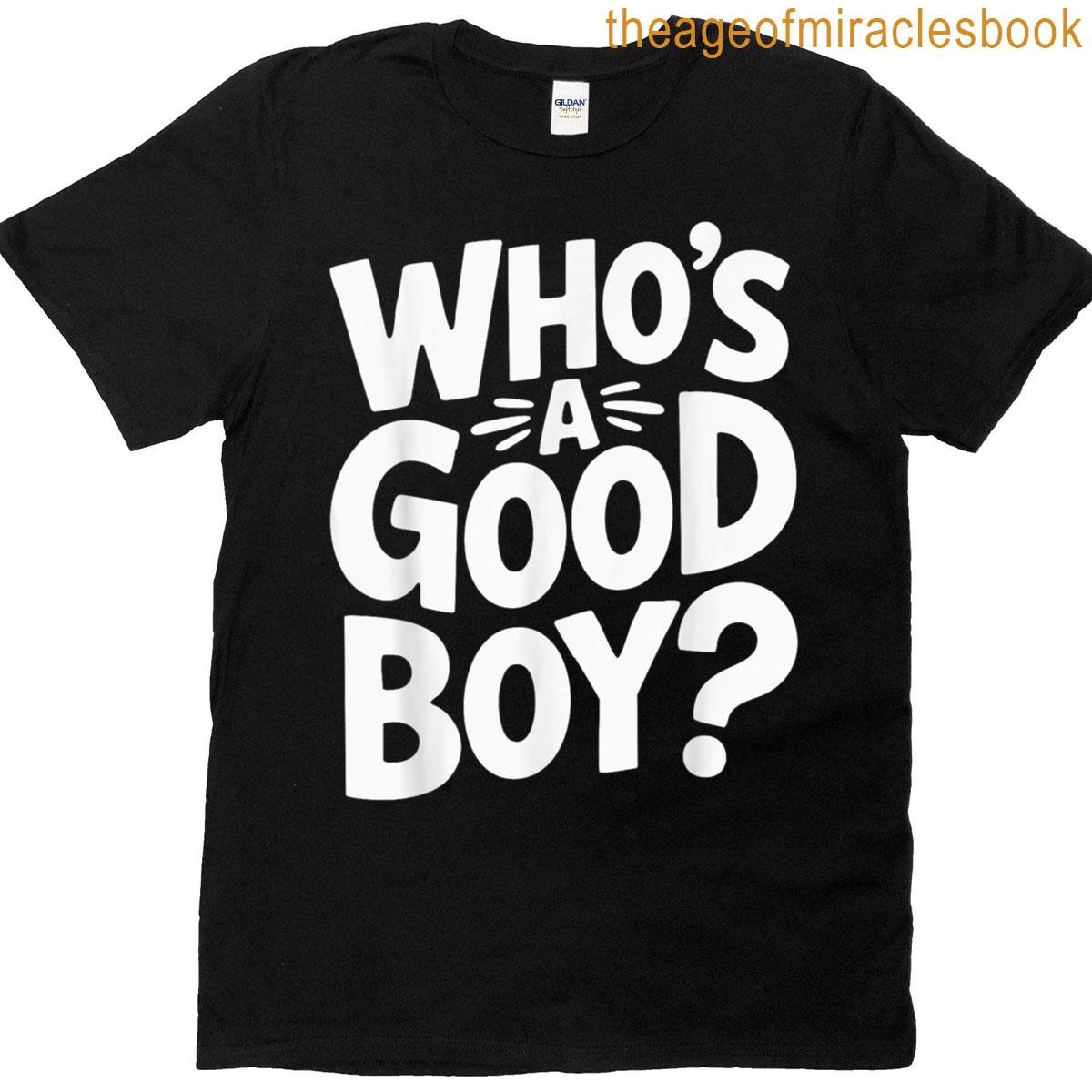 Who’s A Good Boy T-shirt