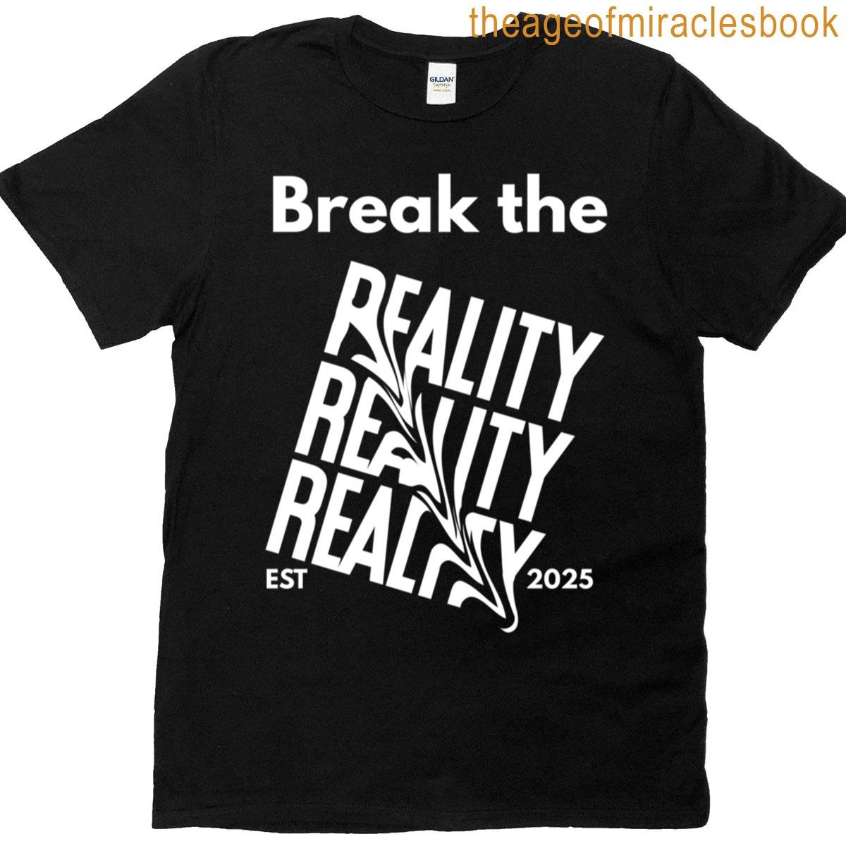 Break The Reality T-shirt