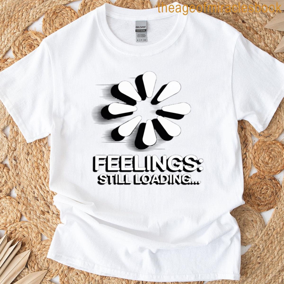 Feelings Still Loading T-shirt