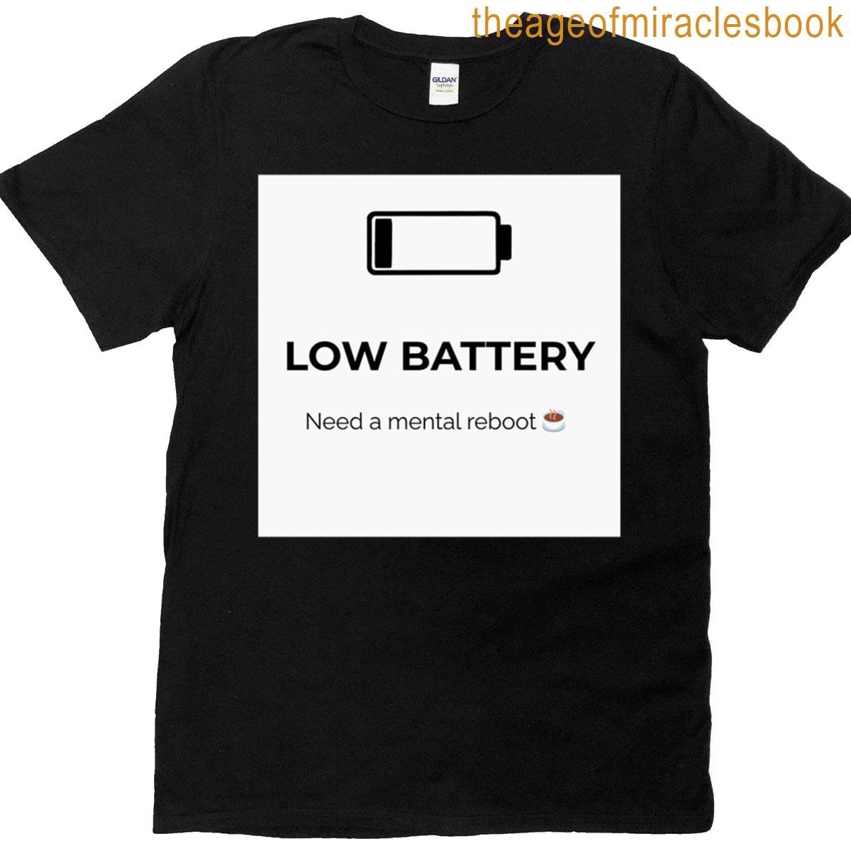Low Battery Need A Mental Reboot T-shirt