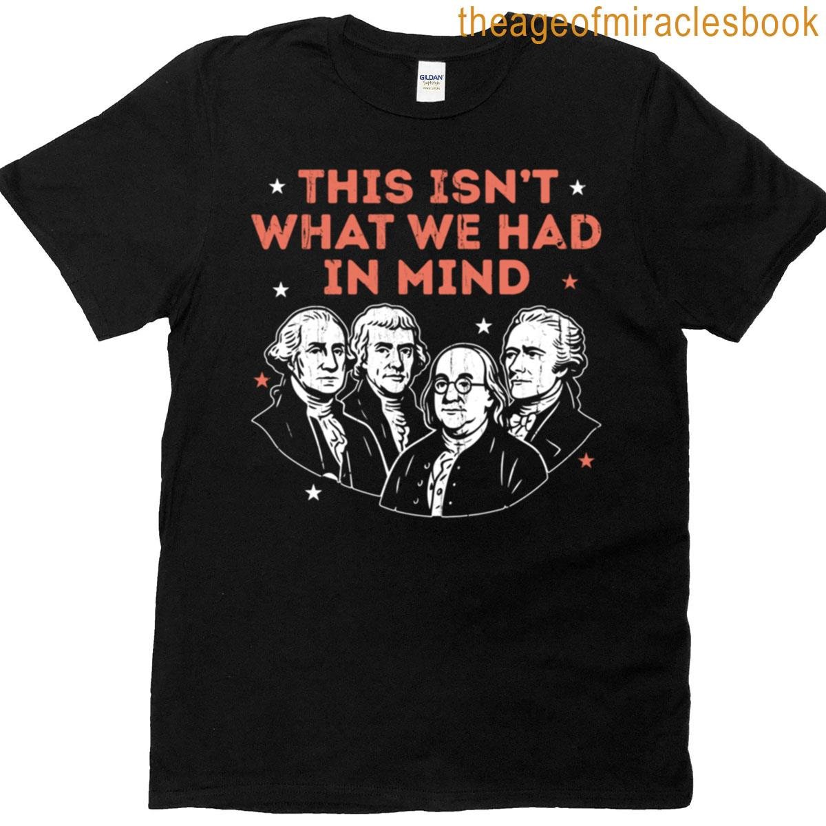 This Isn’t What We Had In Mind T-shirt