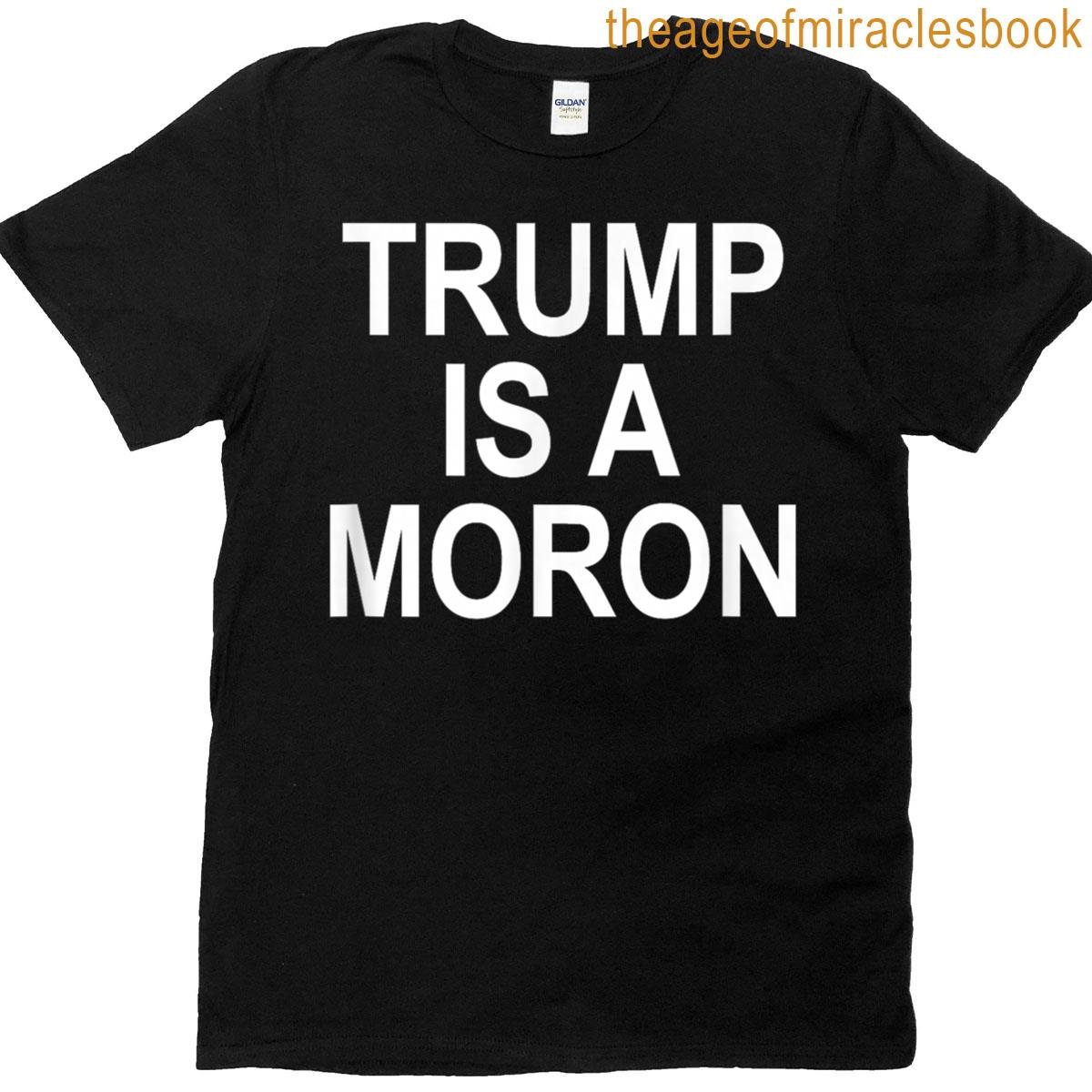 Trump Is A Moron – T-shirt