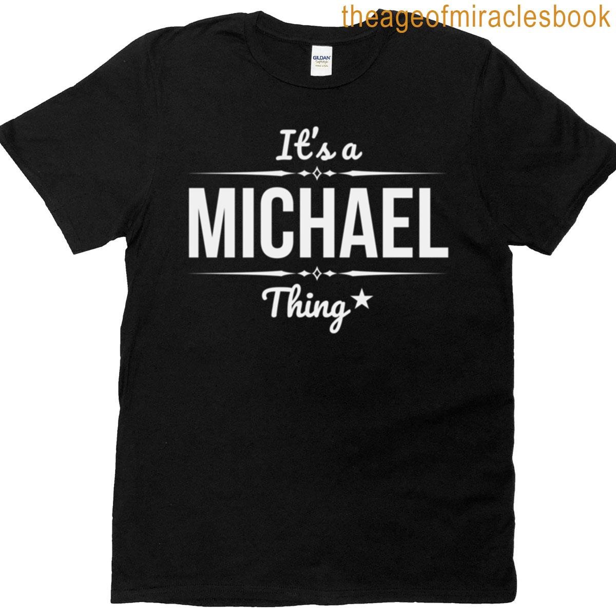 It’s A Michael Thing Michael Funny Name Gift T-shirt