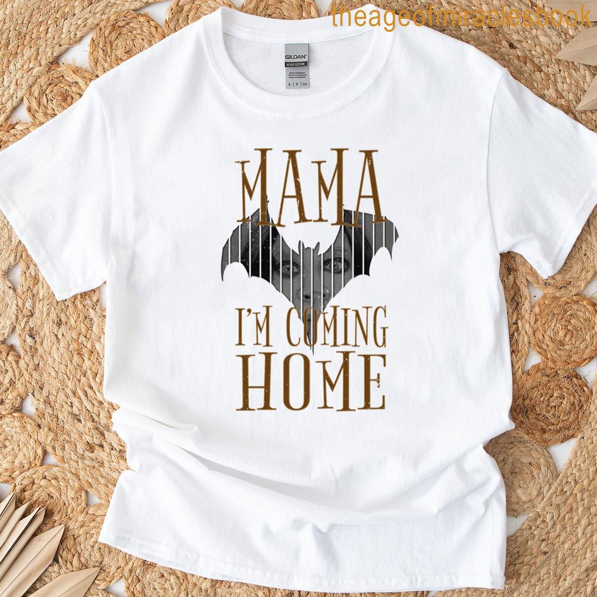 Mama Im Coming Home T-shirt