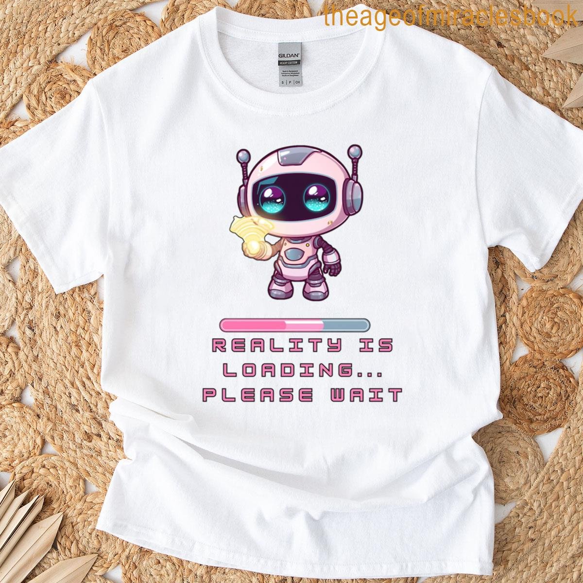 Reality Is Loading – Cute Robot Tech Lover T-shirt