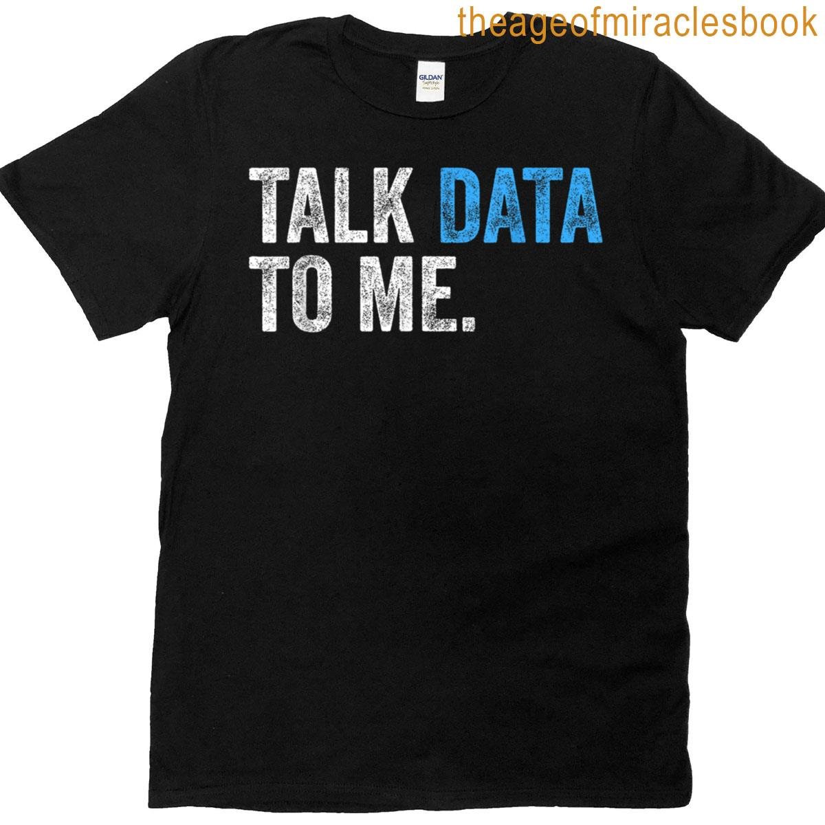 Talk Data To Me Funny Data Analyst Scientist Statistician T-shirt