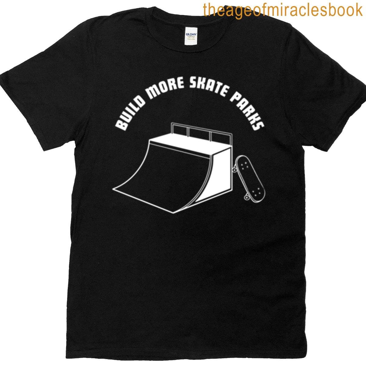 Build More Skate Parks T-shirt