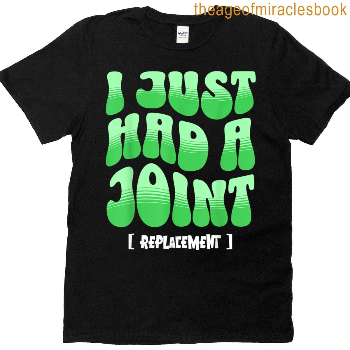 I Just Had A Joint Replacement T-shirt
