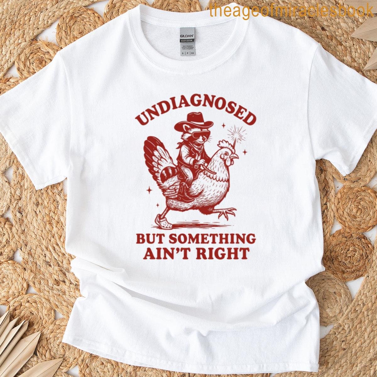 Undiagnosed But Something Aint Right T-shirt