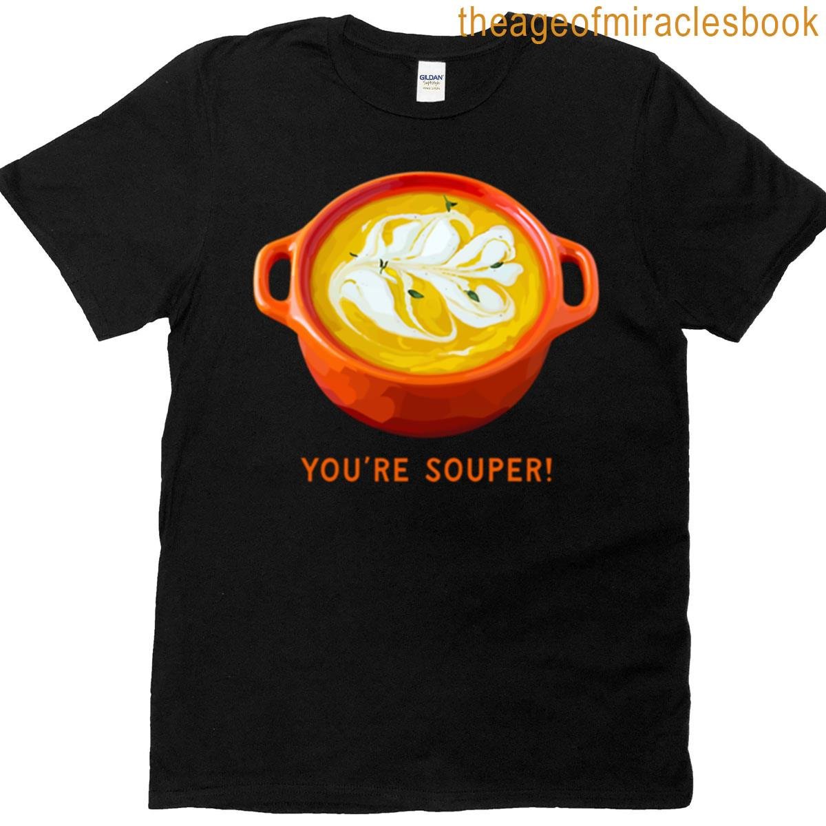 You’re Super Soup T-shirt