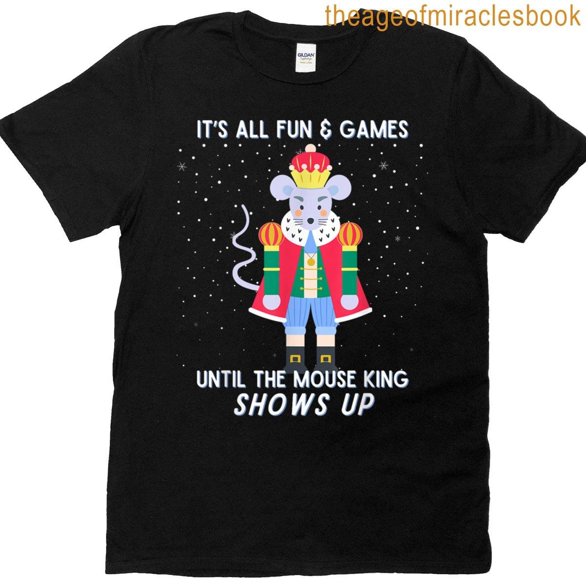 Funny Nutcracker Christmas Mouse King Fun Games Until T-shirt