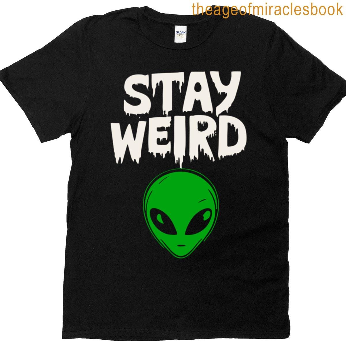 Stay Weird Alien T-shirt