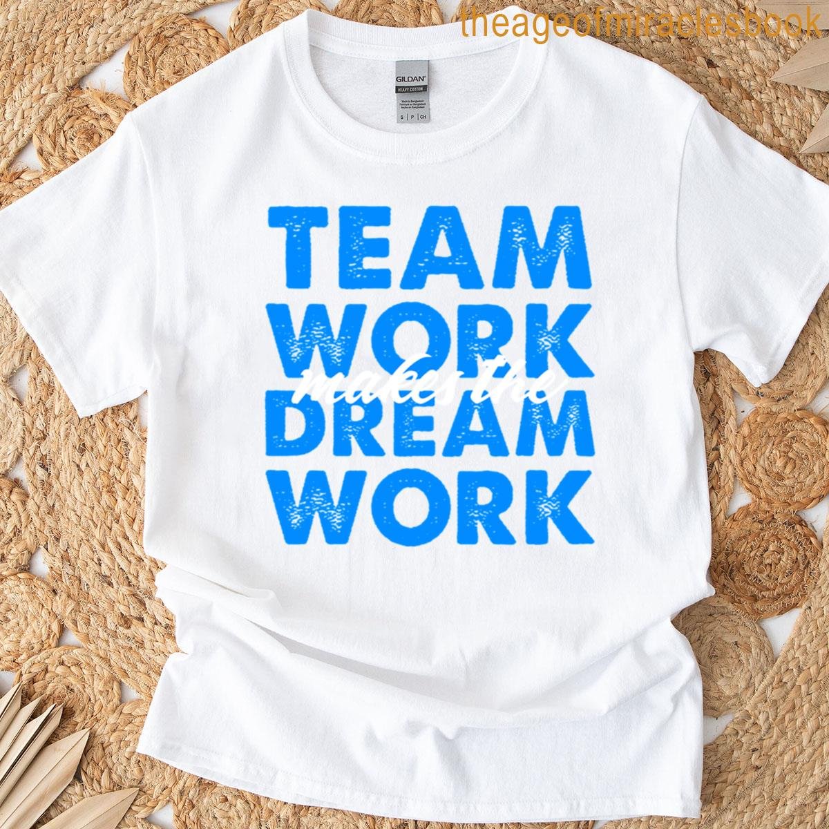 Teamwork Makes The Dreamwork T-shirt