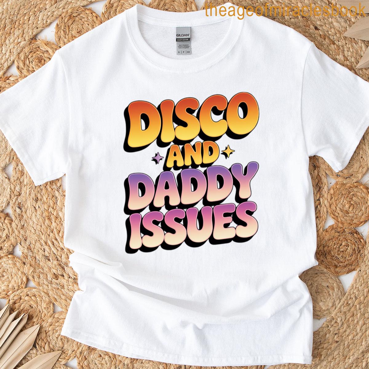 Disco And Daddy Issues T-shirt