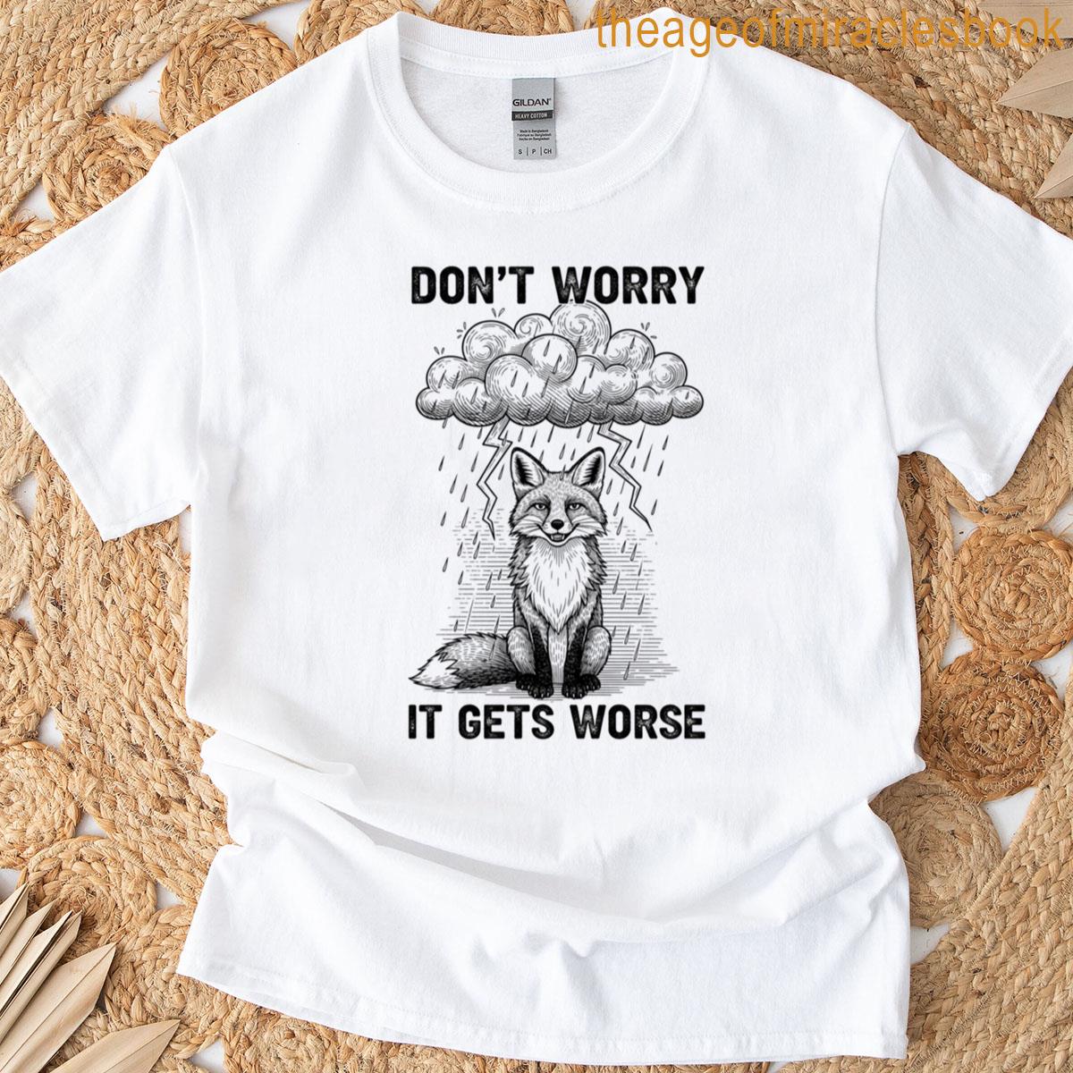 Don1t Worry It Gets Worse T-shirt